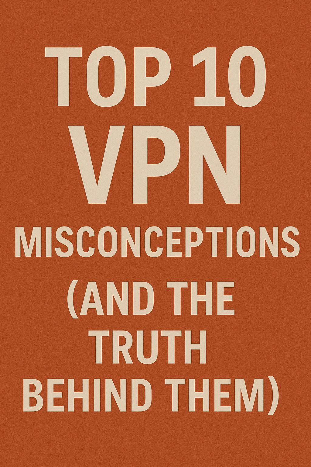 Top_10_VPN_Misconceptions