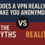 Does_a_VPN_Really_Make_You_Anonymous