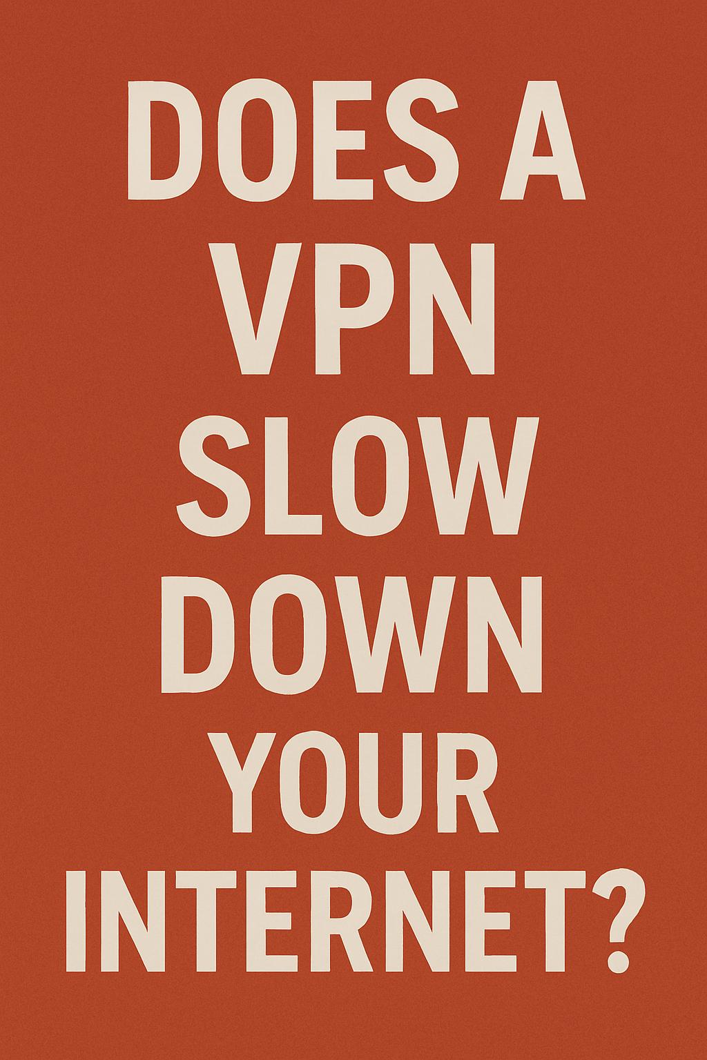 Does_a_VPN_Slow_Down_Your_Internet
